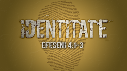 Identitate - Efeseni 4:1-3