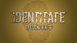 Identitate - Efeseni 4:4-6