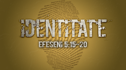 Identitate - Efeseni 5:15-20