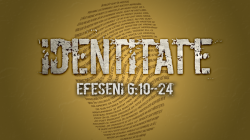 Identitate - Efeseni 6:10-24