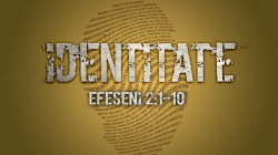Identitate - Efeseni 2:1-10