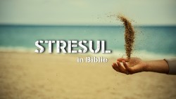 STRESUL în Biblie